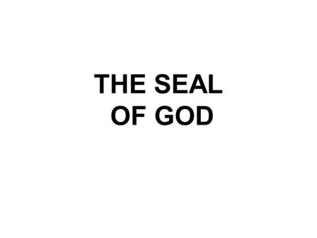 THE SEAL OF GOD. The 23th study in the series. Studies written by William Carey. Presentation Michael Salzman. All texts are from the New King James version.