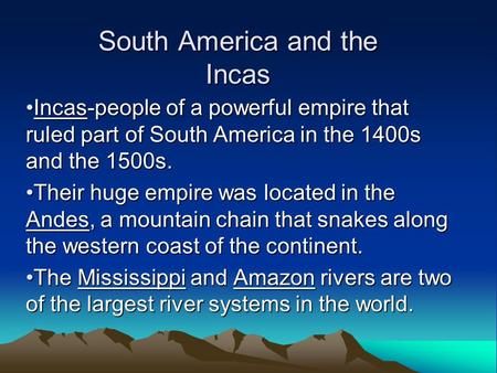South America and the Incas Incas-people of a powerful empire that ruled part of South America in the 1400s and the 1500s.Incas-people of a powerful empire.
