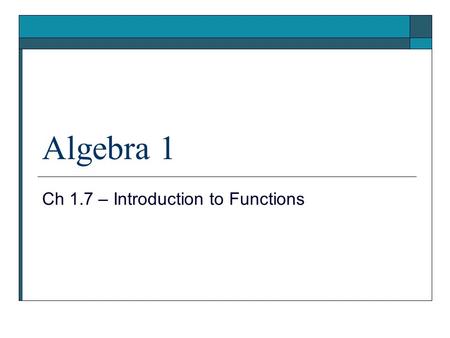 Algebra 1 Ch 1.7 – Introduction to Functions. Objective  Students will identify functions and make an input/output table for a function.