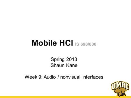 Spring 2013 Shaun Kane Week 9: Audio / nonvisual interfaces