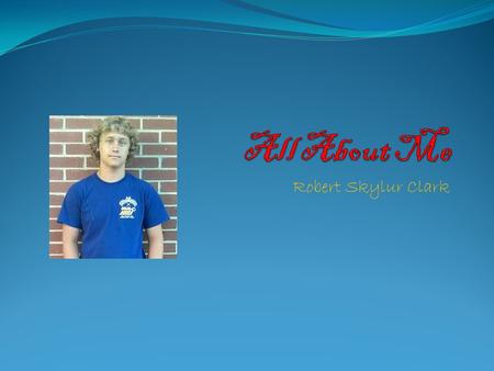 Robert Skylur Clark Simply Me Age: 15 Birth date: 7/8/98 Born: Arlington, TX I move a lot.