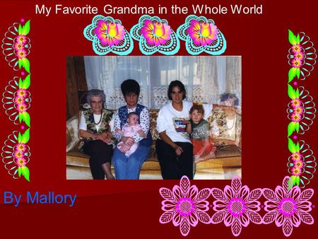 My Favorite Grandma in the Whole World By Mallory.