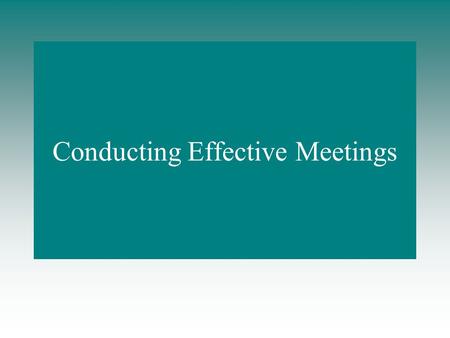 Conducting Effective Meetings. Information Where there is an interactive task within the programme it cannot be completed on- screen. It is suggested.