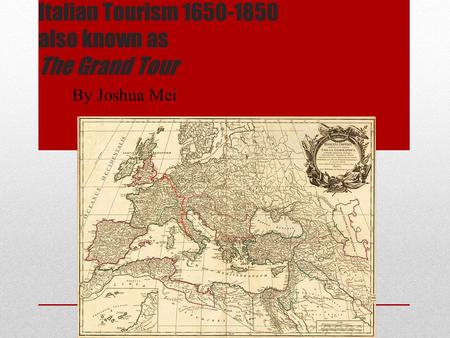Italian Tourism 1650-1850 also known as The Grand Tour By Joshua Mei.