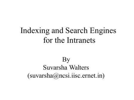 Indexing and Search Engines for the Intranets By Suvarsha Walters