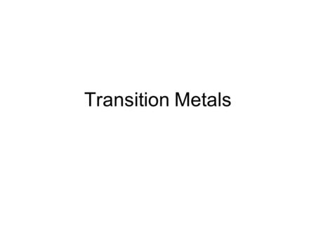Transition Metals.