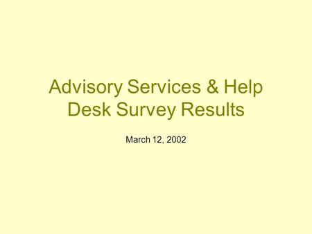 Advisory Services & Help Desk Survey Results March 12, 2002.