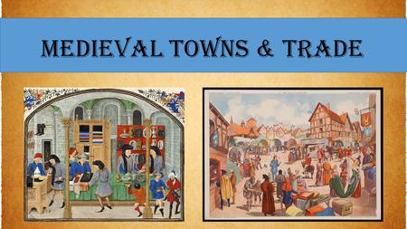 Medieval Towns & Trade. Review: Write down 10 words (not a sentence, just individual words) that describe what life was like in a medieval town.