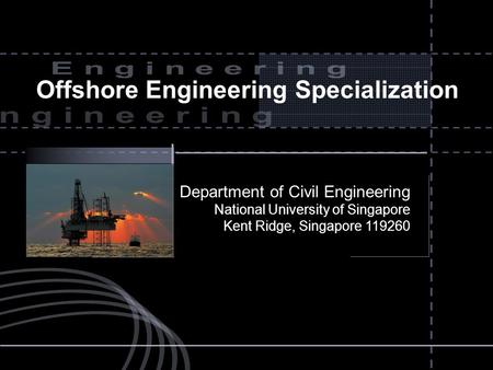 CORE Centre for Offshore Research and Engineering Offshore Engineering Specialization Department of Civil Engineering National University of Singapore.