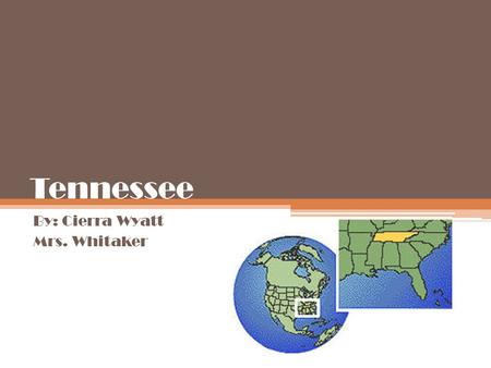 Tennessee By: Cierra Wyatt Mrs. Whitaker. Tennessee State Nickname: Volunteer State, in 1989. Tennessee is called the Volunteer state because 2,800 people.