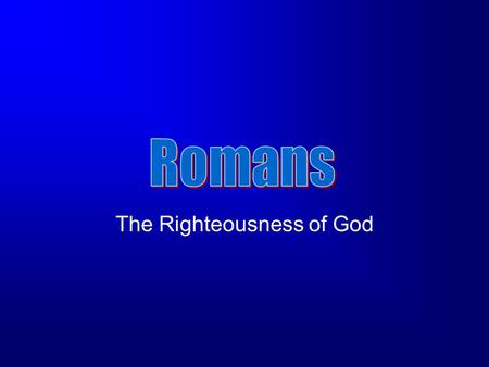 The Righteousness of God. Romans: The Radical Righteousness of God, by John Stevenson Taken from… www.RedeemerPublishing.com.