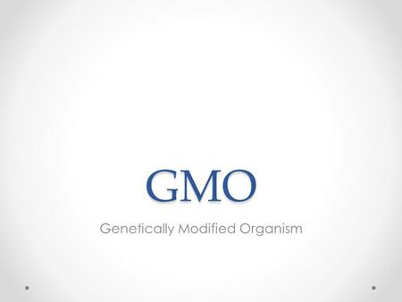 GMO Genetically Modified Organism.  gy-environment/a-gray-area-in-regulation-of- genetically-modified-crops.html?_r=0.