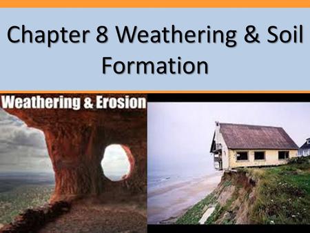Chapter 8 Weathering & Soil Formation