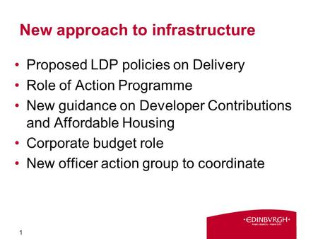 New approach to infrastructure Proposed LDP policies on Delivery Role of Action Programme New guidance on Developer Contributions and Affordable Housing.