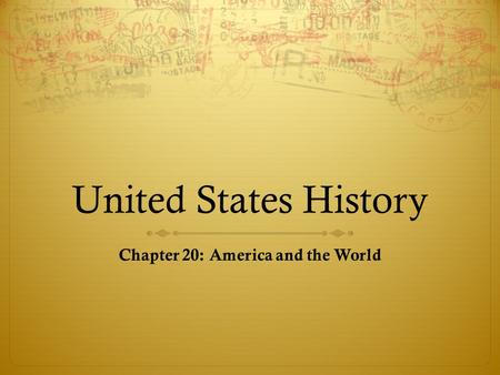 Chapter 20: America and the World