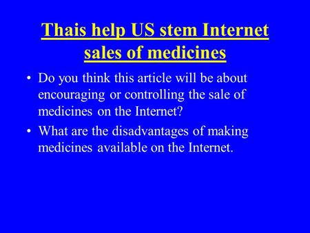 Thais help US stem Internet sales of medicines Do you think this article will be about encouraging or controlling the sale of medicines on the Internet?