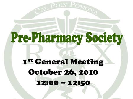 1 st General Meeting October 26, 2010 12:00 – 12:50.