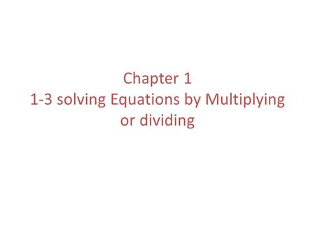 Chapter solving Equations by Multiplying or dividing