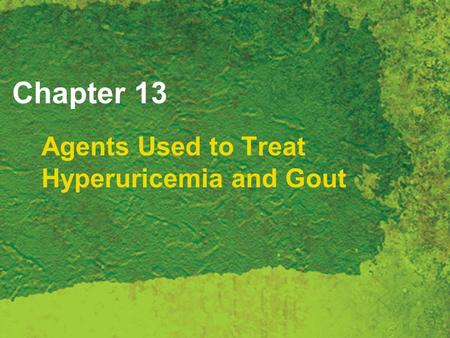 Chapter 13 Agents Used to Treat Hyperuricemia and Gout.