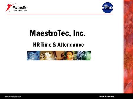 Www.maestrotec.com Time & Attendance MaestroTec, Inc. HR Time & Attendance.