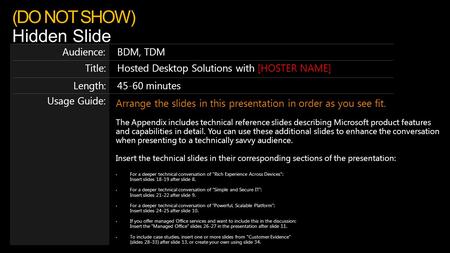 Hosted Desktop Solutions with [HOSTER NAME] BDM, TDM Usage Guide: Arrange the slides in this presentation in order as you see fit. The Appendix includes.