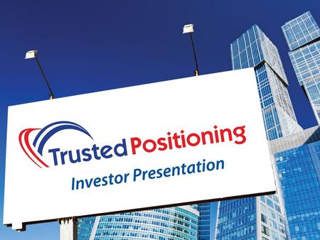 1. Trusted Positioning’s Vision To provide continuous, accurate and affordable Positioning Everywhere Confidential.