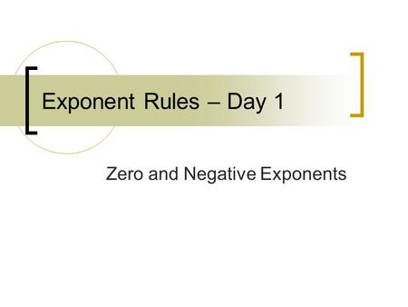 Exponent Rules – Day 1 Zero and Negative Exponents.