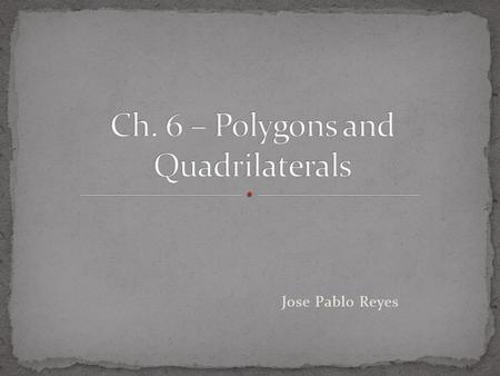 Jose Pablo Reyes. Polygon: Any plane figure with 3 o more sides Parts of a polygon: side – one of the segments that is part of the polygon Diagonal –