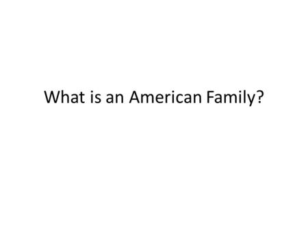 What is an American Family?. What is a Russian family?