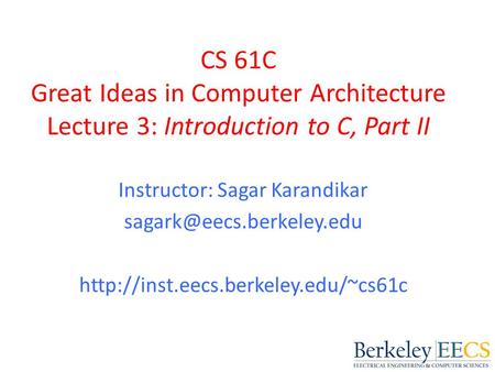 CS 61C Great Ideas in Computer Architecture Lecture 3: Introduction to C, Part II Instructor: Sagar Karandikar