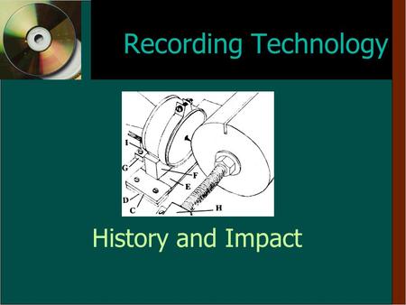Recording Technology History and Impact Acknowledgements n n Many of the images and sound files used in this Powerpoint Presentation are from The Sound.