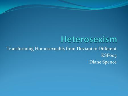 Heterosexism Transforming Homosexuality from Deviant to Different