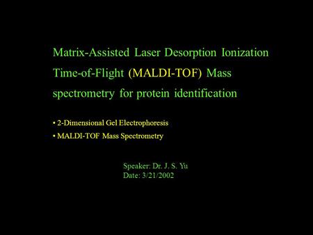Matrix-Assisted Laser Desorption Ionization Time-of-Flight (MALDI-TOF) Mass spectrometry for protein identification 2-Dimensional Gel Electrophoresis MALDI-TOF.