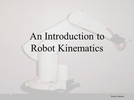 An Introduction to Robot Kinematics