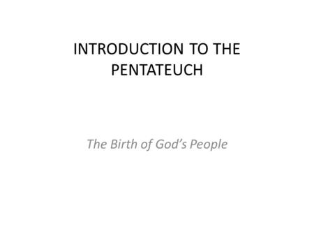 INTRODUCTION TO THE PENTATEUCH