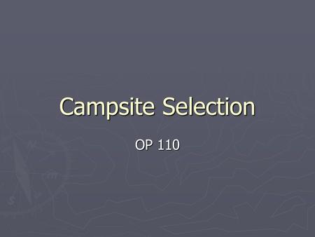 Campsite Selection OP 110. The Low-Impact Campsite 1. Established campsites vs. pristine campsites. Consider the following: a) Selecting a campsite that.