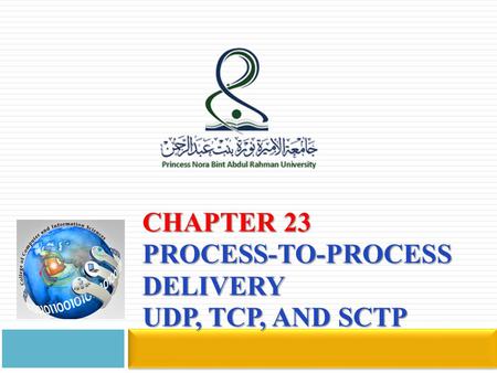 Chapter 23 Process-to-Process Delivery UDP, TCP, and SCTP
