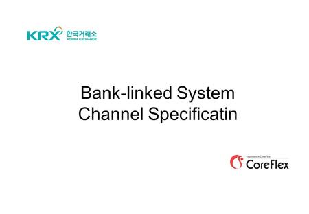 Bank-linked System Channel Specificatin. 2 Features of Bank-linked Channel 1. SECURITIES FIRM and BANK retain 2 TCP channels. (One for sending & the other.