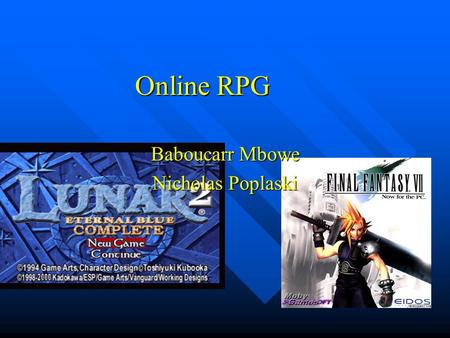 Online RPG Baboucarr Mbowe Nicholas Poplaski. Operational Concepts What is it? Our project idea is a role-playing game(RPG) RPG is a single player game.