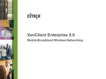 XenClient Enterprise 5.0 Mobile Broadband Wireless Networking.