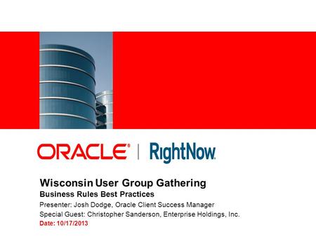 1 Copyright © 2012, Oracle and/or its affiliates. All rights reserved. Wisconsin User Group Gathering Business Rules Best Practices Presenter: Josh Dodge,