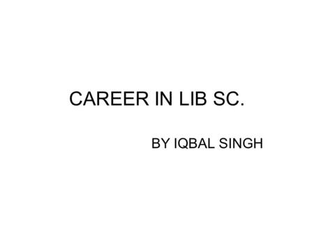 CAREER IN LIB SC. BY IQBAL SINGH.