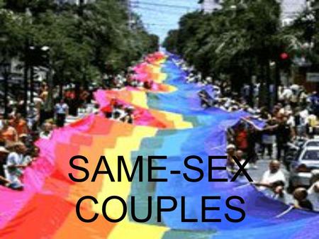 SAME-SEX COUPLES. What does it mean to be in a same- sex couple? A same-sex relationship can take one of many forms, from romantic and sexual, to non-romantic.