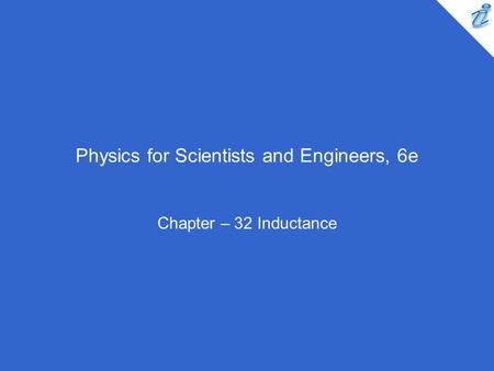Physics for Scientists and Engineers, 6e Chapter – 32 Inductance.