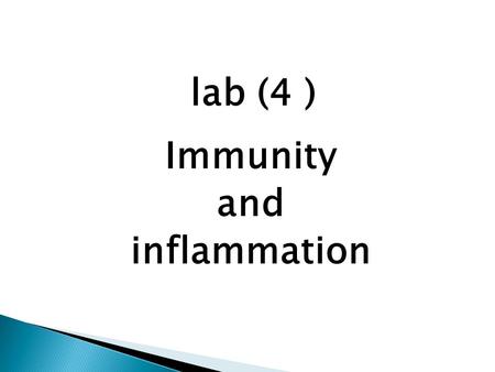 Lab (4 ) Immunity and inflammation. the capability of the body to resist harmful microbes from entering to the body.