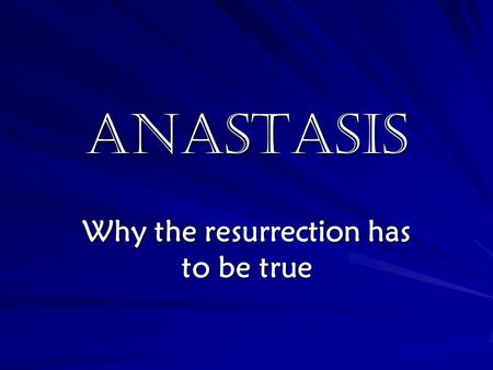 ANASTASIS Why the resurrection has to be true. An Ancient Concept Job 19: 23-27 Psalm 49: 10-15 Redeemed from the grave.