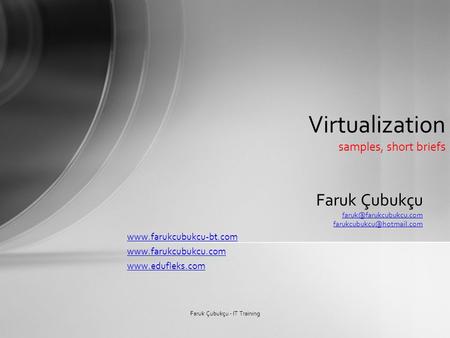 Faruk Çubukçu    Virtualization samples, short.