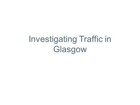 Investigating Traffic in Glasgow