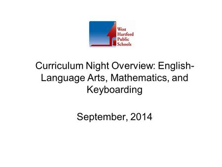 Curriculum Night Overview: English- Language Arts, Mathematics, and Keyboarding September, 2014.