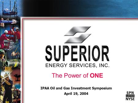 The Power of ONE IPAA Oil and Gas Investment Symposium April 19, 2004.